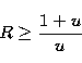 \begin{eqnarray}
R \ge \frac{1+u}{u}\end{eqnarray}