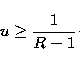\begin{eqnarray}
u \ge \frac{1}{R-1}\cdot\end{eqnarray}