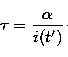 \begin{displaymath}
\tau = \frac{\alpha}{i(t')}\cdot\end{displaymath}