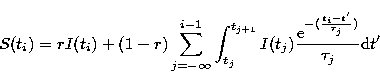 \begin{displaymath}
S(t_{i})= r I(t_{i}) + 
(1-r)\sum_{j=-\infty}^{i-1}\int_{t_{...
 ...ac{{\rm
e}^{-(\frac{t_{i}-t' }{\tau_{j}})}}
{\tau_{j}}{\rm d}t'\end{displaymath}