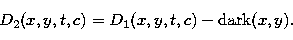 \begin{displaymath}
D_2(x,y,t,c) = D_1(x,y,t,c) - {\rm dark}(x,y). \end{displaymath}