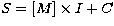 $S = [M] \times I
+ C$