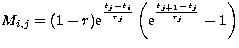 $M_{i,j} = (1-r) 
{\rm e}^{\frac{t_{j}-t_{i}}{\tau_{j}}} 
\left({\rm e}^{\frac{t_{j+1}-t_{j}}{\tau_{j}}}-1\right)$