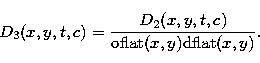 \begin{displaymath}
D_3(x,y,t,c) = \frac{D_2(x,y,t,c)}{{\rm oflat}(x,y){\rm dflat}(x,y)}. \end{displaymath}