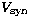 $V_{\rm syn}$