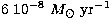 $6\ 10^{-8}~M_{\odot}~{\rm yr}^{-1}$
