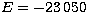 $E= -23\,050$