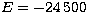 $E= -24\,500$