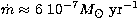 $\dot m \approx6\ 10^{-7}M_{\odot}~{\rm yr}^{-1}$