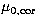 $\mu_{\rm 0,cor}$