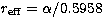 $r_{\rm eff}=\alpha / 0.5958$