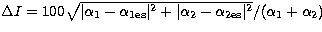 $\Delta I =
100\sqrt{\vert\alpha_1-\alpha_{\rm 1 es}\vert^2+\vert\alpha_2-\alpha_{\rm 2 es}\vert^2}/(\alpha_1+\alpha_2)$