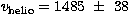 $v_{\rm helio} =
1485~\pm~38$