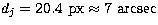 $ d_j = 20.4~{\rm px} \approx 7 ~{\rm arcsec} $