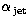 $\alpha_{\mathrm{\,jet}}$