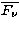 $\overline{F_{\nu}}$