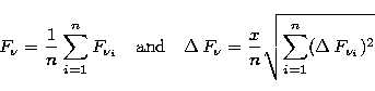 \begin{displaymath}
F_{\nu}=\frac{1}{n}\sum_{i=1}^{n}F_{\nu_i}\quad\mbox{and}\qu...
 ...\,F_{\nu}=\frac{x}{n}\sqrt{\sum_{i=1}^{n}(\Delta\,F_{\nu_i})^2}\end{displaymath}
