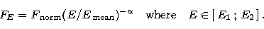 \begin{displaymath}
F_E=F_{\mathrm{\,norm}}(E/E_{\mathrm{\,mean}})^{-\alpha} \quad \mbox{where} \quad E\in[\,E_1\,;\,E_2\,]\,.\end{displaymath}