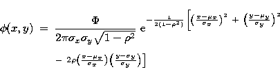 \begin{eqnarray}
\phi(x,y) & = & \frac{\Phi}{2\pi\sigma_{x}\sigma_{y}\sqrt{1-\rh...
 ...a_{x}}\right)
\left(\frac{y-\sigma_{y}}{\sigma_{y}}\right)\right]}\end{eqnarray}