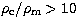 $\rho_{\rm c}/\rho_{\rm m} \gt 10$