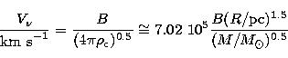 \begin{displaymath}
\frac{V_\nu}{{\rm km\ s}^{-1}}=\frac{B}{(4\pi\rho_{\rm c})^{...
 ...\cong 7.02\ 10^5
\frac{B(R/{\rm pc})^{1.5}}{(M/M_\odot )^{0.5}}\end{displaymath}