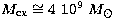 $M_{\rm cx}\cong 4\ 10^9\ M_\odot$