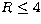 $R\leq 4$