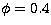 $\phi = 0.4$