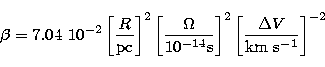 \begin{displaymath}
\beta=7.04\ 10^{-2}\left[\frac{R}{\rm pc}\right]^2\left[\fra...
 ... s}}\right]^2
\left[\frac{\Delta V}{\rm km\ s^{-1}}\right]^{-2}\end{displaymath}