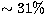 $\sim 31\%$