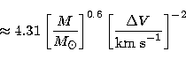 \begin{displaymath}
\approx 4.31 \left[\frac{M}{M_\odot}\right]^{0.6}\left[\frac{\Delta V}{{\rm km\ s}^{-1}}\right]^{-2}\end{displaymath}