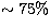 $\sim75\%$