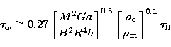 \begin{displaymath}
\tau_\omega\cong0.27\left[\frac{M^2Ga}{B^2R^4b}\right]^{0.5}\left[\frac{
\rho_{\rm c}}{\rho_{\rm m}}\right]^{0.1}\tau_{\rm ff}\end{displaymath}