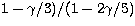 $1 - \gamma/3)/(1 - 2\gamma/5)$