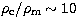 $\rho_{\rm c}/\rho_{\rm m}\sim 10$