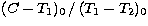 $(C-T_1)_0\,/\,(T_1-T_2)_0$