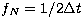 $f_N=1/2\Delta t$