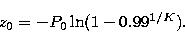 \begin{displaymath}
z_{0}=-P_{0}\ln(1-0.99^{1/K}).\end{displaymath}