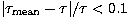 $\vert\tau_{\rm mean}-\tau\vert/
\tau<0.1$