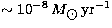 $\sim 10^{\rm -8}
\,M_{\hbox{$\odot$}}\,{\rm yr}^{-1}$