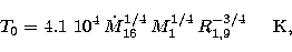 \begin{displaymath}
T_{0} = 4.1\ 10^{4}\,\dot{M}^{1/4}_{16}\,M^{1/4}_{1}\,R^{-3/4}_{1,9}
\hspace{0.5cm}\mbox{K},\end{displaymath}
