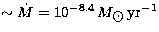 $\sim\dot{M}=10^{-8.4}\,M_{\hbox{$\odot$}}\,{\rm yr}^{-1}$