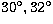 $30^\circ, 32^\circ$