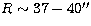 $R\sim 37-40\hbox{$^{\prime\prime}$}$