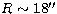 $R\sim 18\hbox{$^{\prime\prime}$}$