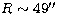 $R\sim 49\hbox{$^{\prime\prime}$}$