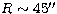 $R\sim 45\hbox{$^{\prime\prime}$}$