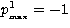 $p^1_{_{\rm max}}=-1$