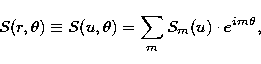 \begin{eqnarray}
S(r,\theta) \equiv S(u,\theta) = \sum_m S_m(u)\cdot e^{im\theta},\end{eqnarray}