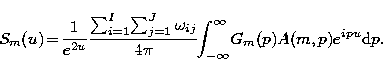 \begin{eqnarray}
S_m(u) \!=\! \frac{1}{e^{2u}}\frac{\sum_{i=1}^{I}\! \sum_{j=1}^...
 ...4\pi} \!\!\int^{\infty}_{-\infty} \!
G_m(p) A(m,p)e^{ipu}{\rm d}p.\end{eqnarray}